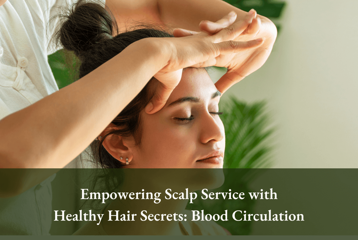 Empowering Scalp Care Service with Healthy Hair Secrets: Blood Circulation