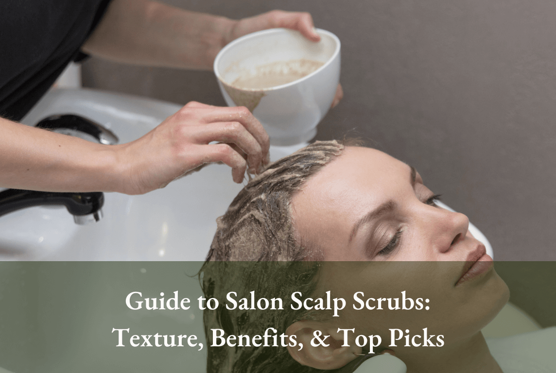 Guide to Salon Scalp Scrubs: Texture, Benefits, & Top Picks