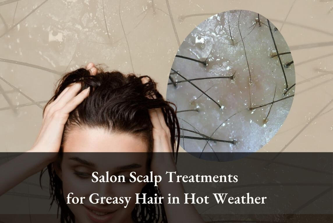 Salon Scalp Treatments for Greasy Hair in Hot Weather juliArt salon scalp care