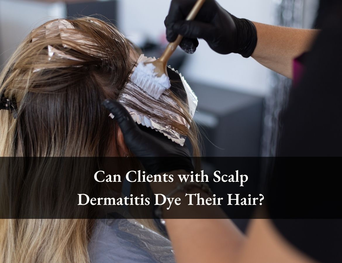 Can Clients with Scalp Dermatitis Dye Their Hair? Salon’s Expert Approach